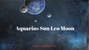 Aquarius Sun Leo Moon 300x171 