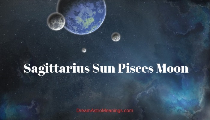 Sagittarius Sun Pisces Moon - Personality, Compatibility