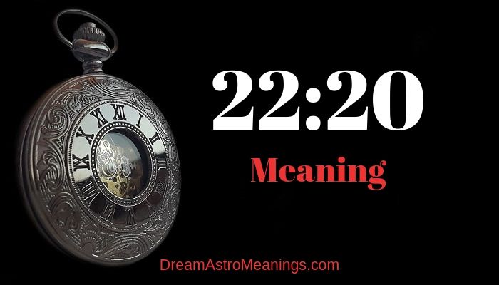 22:20 – Meaning - Dream Astro Meanings