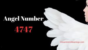 4747 Angel Number – Meaning and Symbolism - Dream Astro Meanings