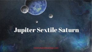 Jupiter Sextile Saturn - Dream Astro Meanings