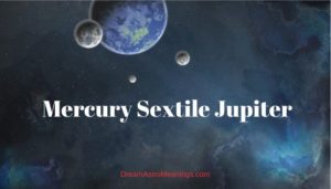 Mercury Sextile Jupiter - Dream Astro Meanings