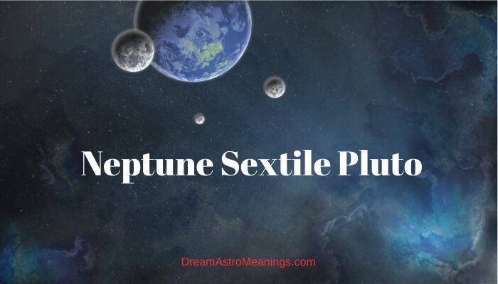 Neptune Sextile Pluto 