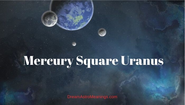 mercury square saturn and mercury trine uranus