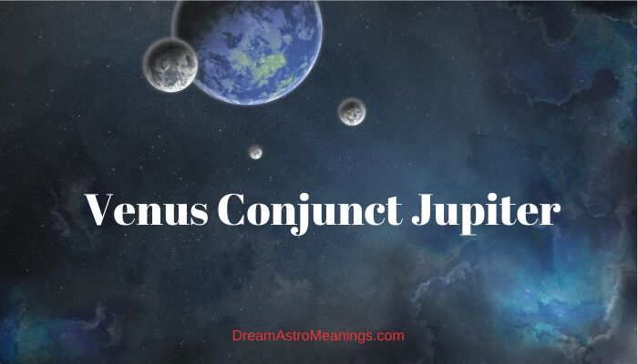 venus jupiter conjunction astrology meaning