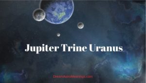 trine between jupiter uranus and saturn transit