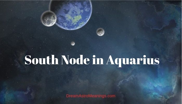 What does south node in Aquarius mean?